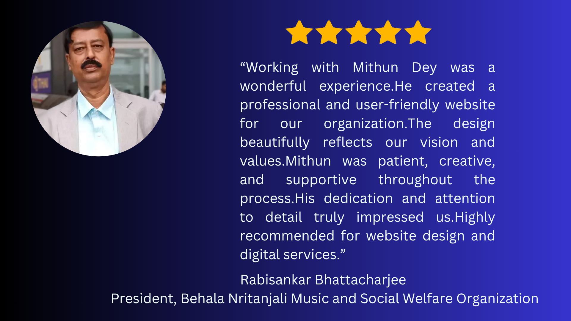 “Working with Mithun Dey was a wonderful experience. He created a professional and user-friendly website for our organization. The design beautifully reflects our vision and values. Mithun was pat